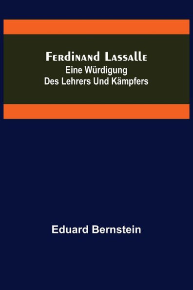 Ferdinand Lassalle: Eine Würdigung des Lehrers und Kämpfers