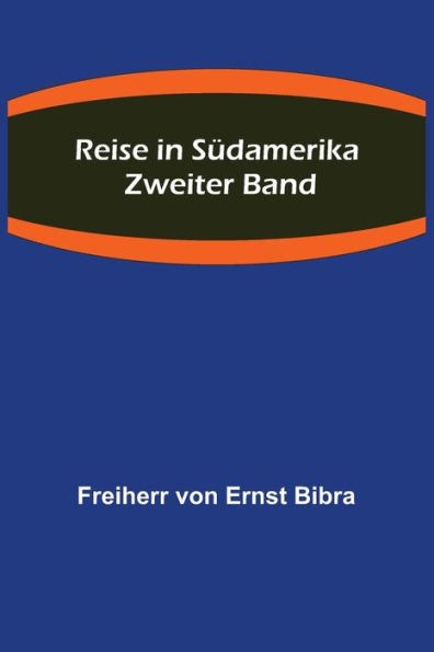 Reise in Südamerika. Zweiter Band.