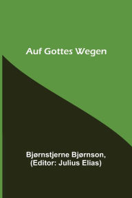 Title: Auf Gottes Wegen, Author: Bjørnstjerne Bjørnson