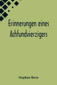 Title: Erinnerungen eines Achtundvierzigers, Author: Stephan Born