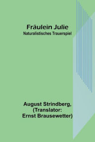 Title: Fräulein Julie: Naturalistisches Trauerspiel, Author: August Strindberg