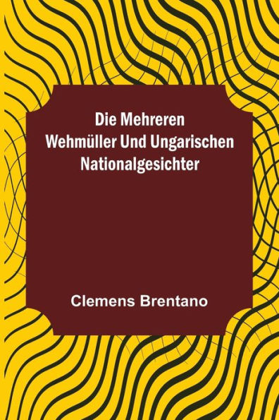 Die mehreren Wehmüller und ungarischen Nationalgesichter