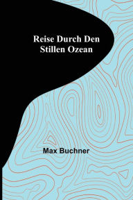 Title: Reise durch den Stillen Ozean, Author: Max Buchner