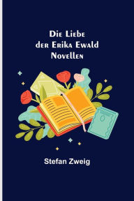 Title: Die Liebe der Erika Ewald: Novellen, Author: Stefan Zweig