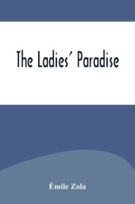 Title: The Ladies' Paradise, Author: Émile Zola