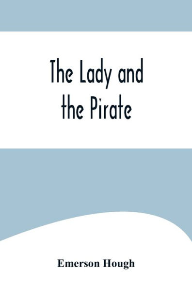 the Lady and Pirate ;Being Plain Tale of a Diligent Fair Captive