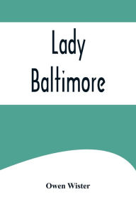 Title: Lady Baltimore, Author: Owen Wister