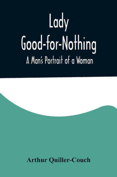 Lady Good-for-Nothing: a Man's Portrait of Woman