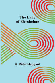 Title: The Lady of Blossholme, Author: H. Rider Haggard