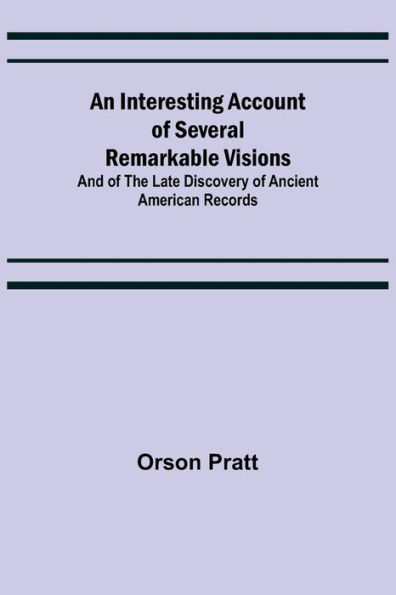 An Interesting Account of Several Remarkable Visions; And of the Late Discovery of Ancient American Records