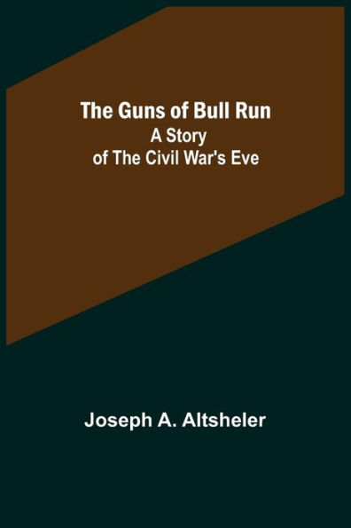 The Guns of Bull Run: A Story of the Civil War's Eve
