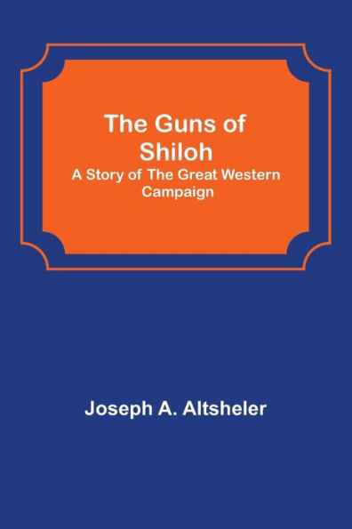 The Guns of Shiloh: A Story of the Great Western Campaign