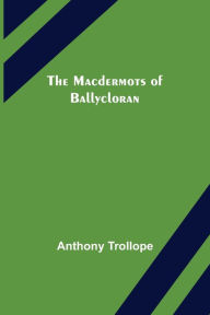 Title: The Macdermots of Ballycloran, Author: Anthony Trollope