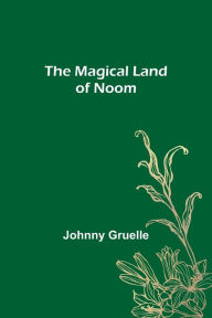 Title: The Magical Land of Noom, Author: Johnny Gruelle
