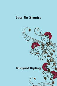 Title: Just So Stories, Author: Rudyard Kipling