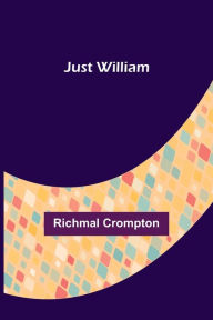 Title: Just William, Author: Richmal Crompton