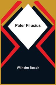 Title: Pater Filucius, Author: Wilhelm Busch