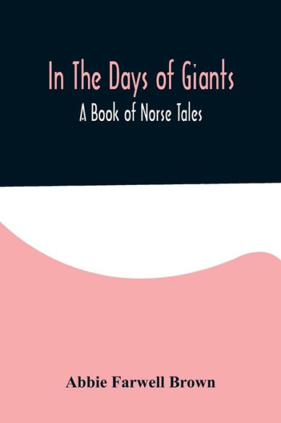 In The Days of Giants; A Book of Norse Tales