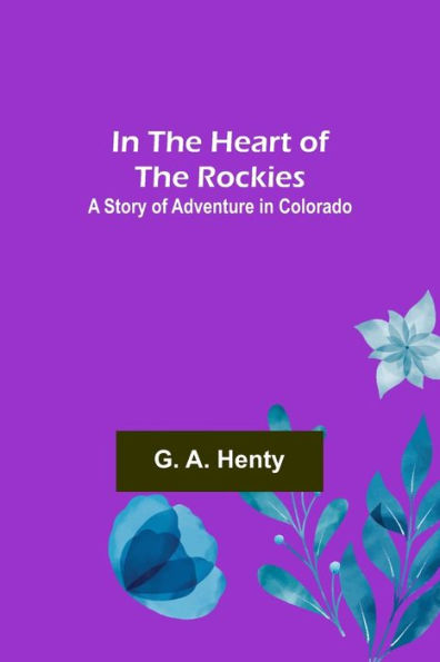 the Heart of Rockies; A Story Adventure Colorado
