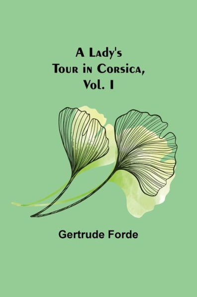 A Lady's Tour Corsica, Vol. I