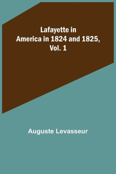 Lafayette America 1824 and 1825, Vol. 1