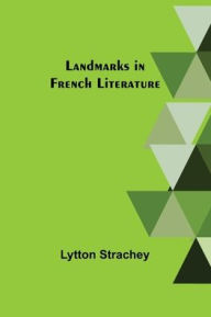 Title: Landmarks in French Literature, Author: Lytton Strachey