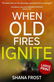 Title: When Old Fires Ignite, Author: Shana Frost