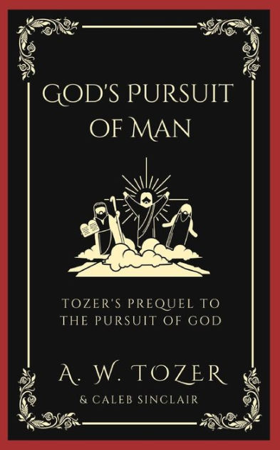 God's Pursuit of Man: Tozer's Prequel to the Pursuit of God by A. W ...