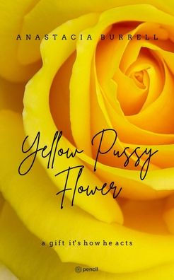 Yellow Pussy Flower: a gift it's how he acts