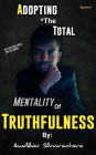 Adopting The Total Mentality Of Truthfulness