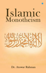 Title: Islamic Monotheism, Author: Dr. Atowar Rahman