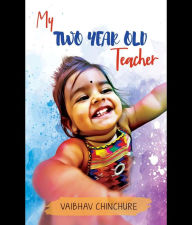 Title: My Two-Year-Old Teacher, Author: Vaibhav Chinchure