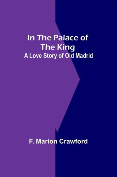 The Palace Of King; A Love Story Old Madrid