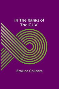 Title: In the Ranks of the C.I.V., Author: Erskine Childers