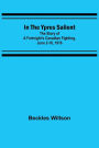 In the Ypres Salient; The Story of a Fortnight's Canadian Fighting, June 2-16, 1916
