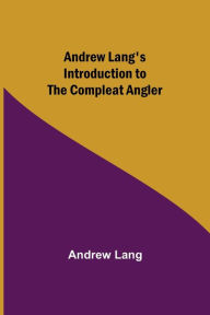 Title: Andrew Lang's Introduction to The Compleat Angler, Author: Andrew Lang