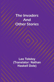 Title: The Invaders and other Stories, Author: Leo Tolstoy