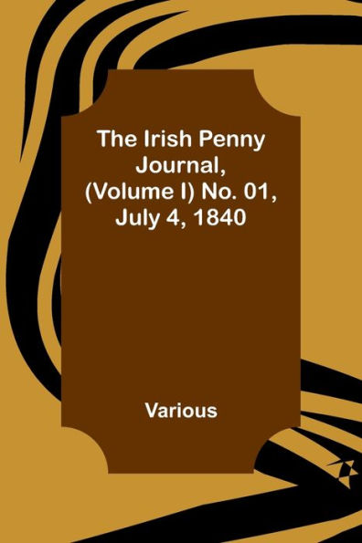 The Irish Penny Journal, (Volume I) No. 01, July 4, 1840