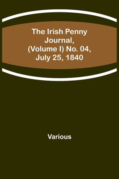 The Irish Penny Journal, (Volume I) No. 04, July 25, 1840