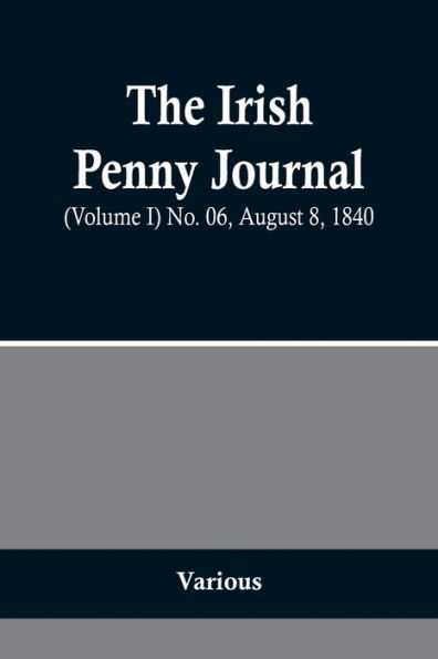 The Irish Penny Journal, (Volume I) No. 06, August 8, 1840