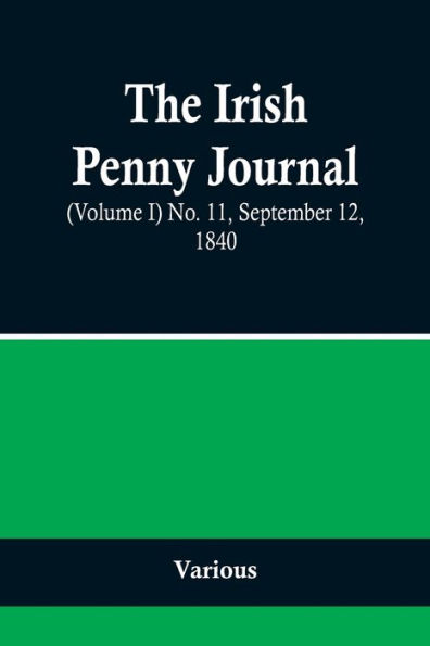 The Irish Penny Journal, (Volume I) No. 11, September 12, 1840
