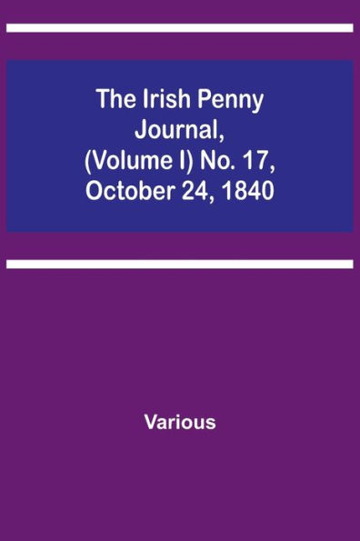 The Irish Penny Journal, (Volume I) No. 17, October 24, 1840