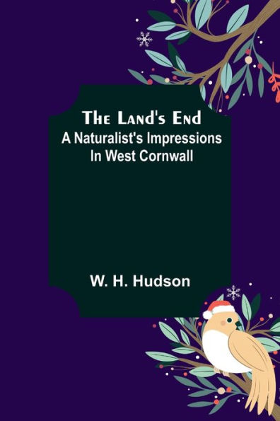 The Land's End: A Naturalist's Impressions In West Cornwall
