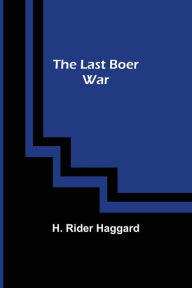 Title: The Last Boer War, Author: H. Rider Haggard