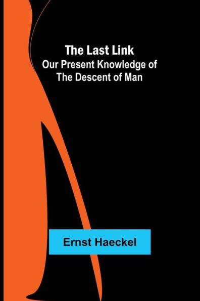 the Last Link: Our Present Knowledge of Descent Man