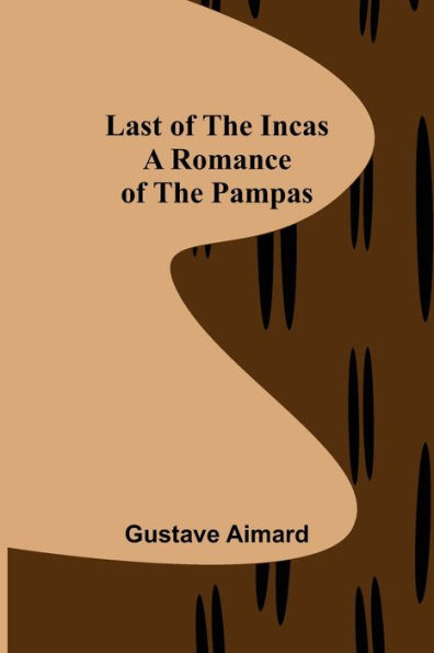 Last of the Incas: A Romance Pampas