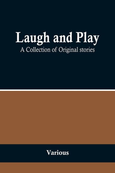 Laugh and Play;A Collection of Original stories