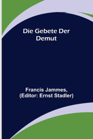 Title: Die Gebete der Demut, Author: Francis Jammes