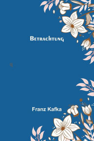 Title: Betrachtung, Author: Franz Kafka