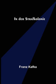 Title: In der Strafkolonie, Author: Franz Kafka